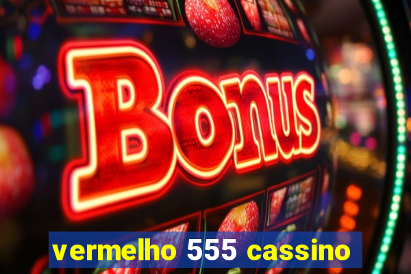 vermelho 555 cassino